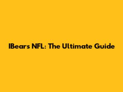 IBears NFL: The Ultimate Guide