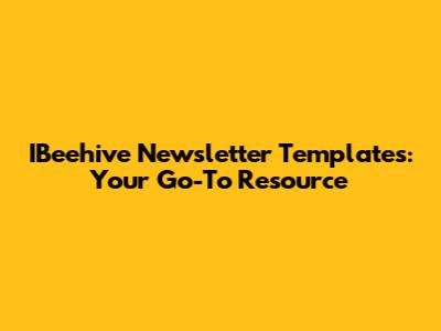 IBeehive Newsletter Templates: Your Go-To Resource