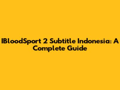 IBloodSport 2 Subtitle Indonesia: A Complete Guide