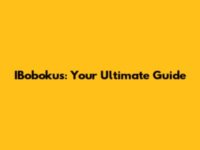 IBobokus: Your Ultimate Guide