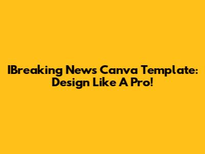 IBreaking News Canva Template: Design Like A Pro!