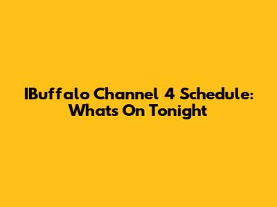 IBuffalo Channel 4 Schedule: What's On Tonight