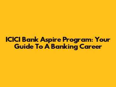 ICICI Bank Aspire Program: Your Guide To A Banking Career