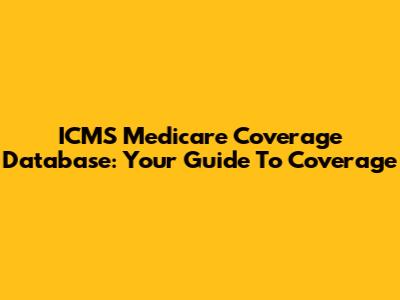 ICMS Medicare Coverage Database: Your Guide To Coverage