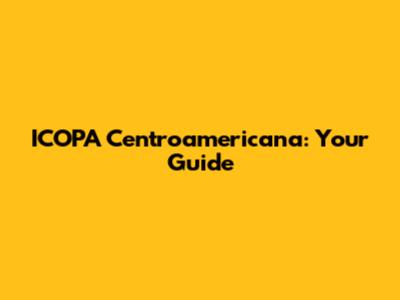 ICOPA Centroamericana: Your Guide