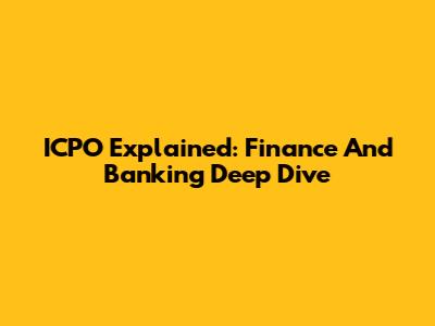 ICPO Explained: Finance And Banking Deep Dive