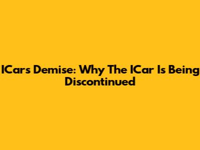 ICars' Demise: Why The ICar Is Being Discontinued