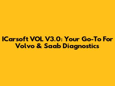 ICarsoft VOL V3.0: Your Go-To For Volvo & Saab Diagnostics