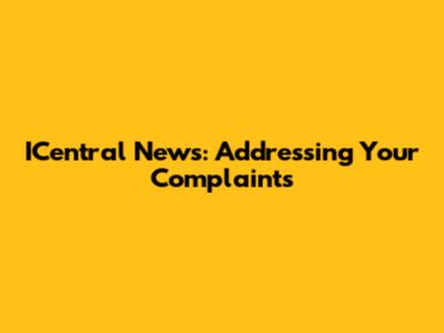 ICentral News: Addressing Your Complaints