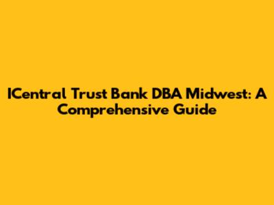 ICentral Trust Bank DBA Midwest: A Comprehensive Guide