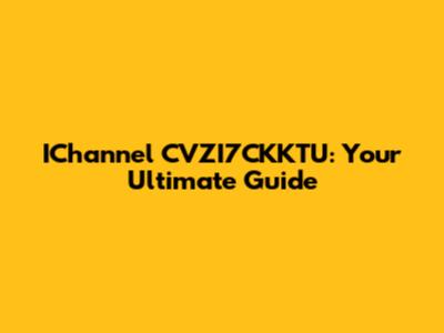 IChannel CVZI7CKKTU: Your Ultimate Guide