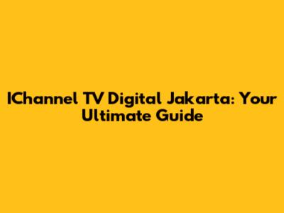 IChannel TV Digital Jakarta: Your Ultimate Guide