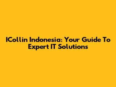ICollin Indonesia: Your Guide To Expert IT Solutions