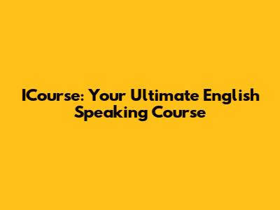 ICourse: Your Ultimate English Speaking Course