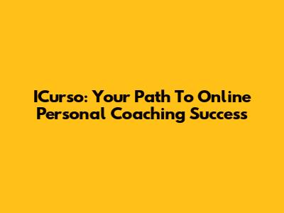 ICurso: Your Path To Online Personal Coaching Success