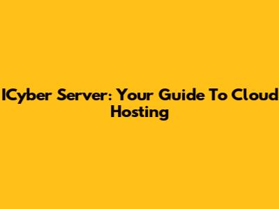 ICyber Server: Your Guide To Cloud Hosting