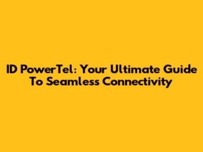 ID PowerTel: Your Ultimate Guide To Seamless Connectivity