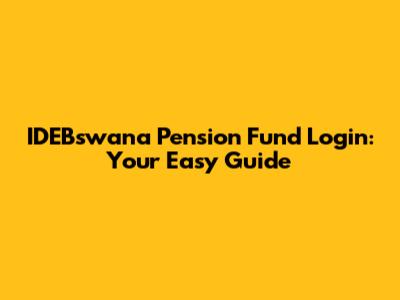 IDEBswana Pension Fund Login: Your Easy Guide