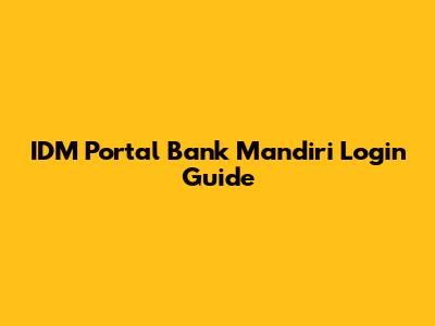 IDM Portal Bank Mandiri Login Guide