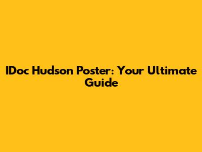 IDoc Hudson Poster: Your Ultimate Guide