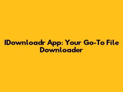 IDownloadr App: Your Go-To File Downloader