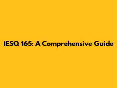 IESQ 165: A Comprehensive Guide