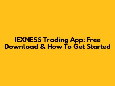 IEXNESS Trading App: Free Download & How To Get Started