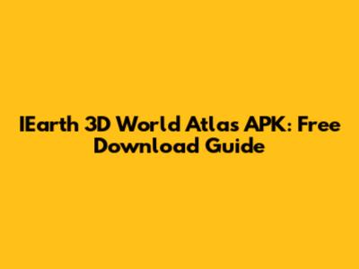 IEarth 3D World Atlas APK: Free Download Guide
