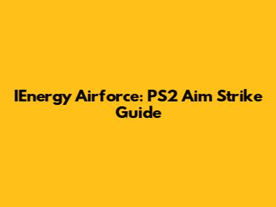 IEnergy Airforce: PS2 Aim Strike Guide