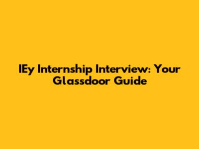 IEy Internship Interview: Your Glassdoor Guide