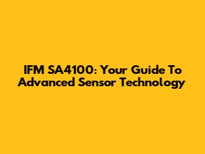 IFM SA4100: Your Guide To Advanced Sensor Technology