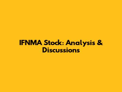 IFNMA Stock: Analysis & Discussions