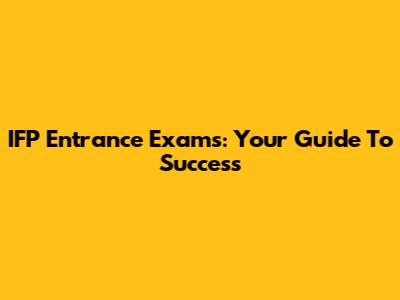 IFP Entrance Exams: Your Guide To Success
