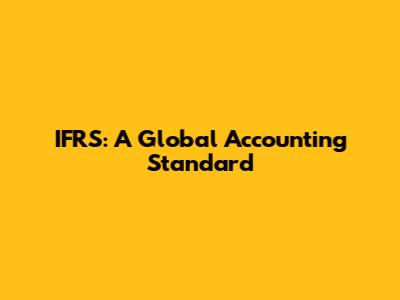 IFRS: A Global Accounting Standard