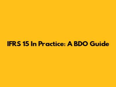 IFRS 15 In Practice: A BDO Guide