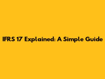 IFRS 17 Explained: A Simple Guide