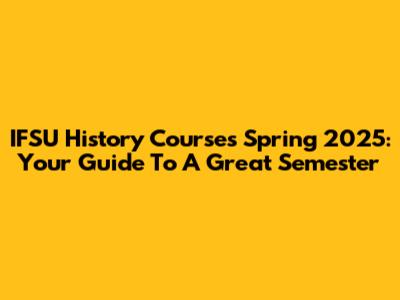 IFSU History Courses Spring 2025: Your Guide To A Great Semester