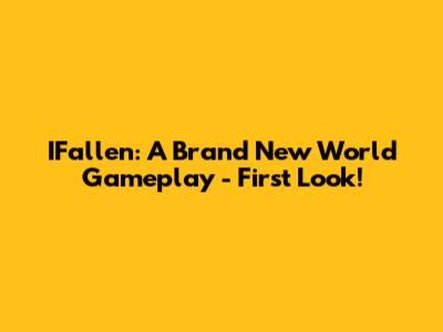 IFallen: A Brand New World Gameplay - First Look!
