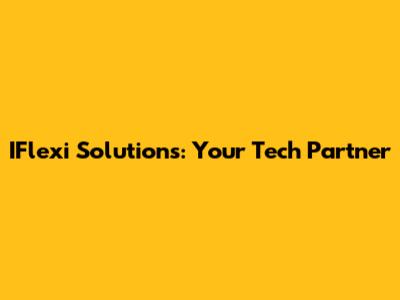 IFlexi Solutions: Your Tech Partner
