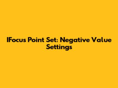 IFocus Point Set: Negative Value Settings