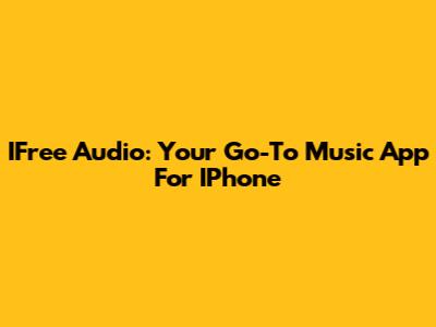 IFree Audio: Your Go-To Music App For IPhone