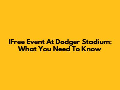 IFree Event At Dodger Stadium: What You Need To Know