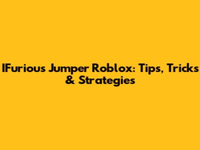 IFurious Jumper Roblox: Tips, Tricks & Strategies