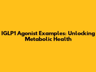 IGLP1 Agonist Examples: Unlocking Metabolic Health