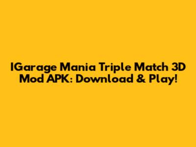 IGarage Mania Triple Match 3D Mod APK: Download & Play!