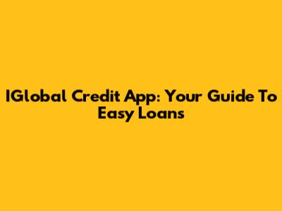 IGlobal Credit App: Your Guide To Easy Loans