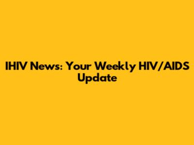 IHIV News: Your Weekly HIV/AIDS Update