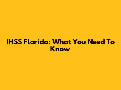 IHSS Florida: What You Need To Know