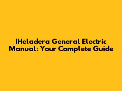 IHeladera General Electric Manual: Your Complete Guide