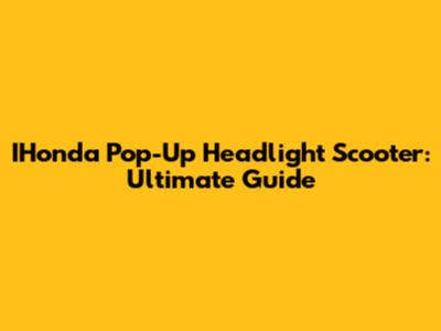 IHonda Pop-Up Headlight Scooter: Ultimate Guide